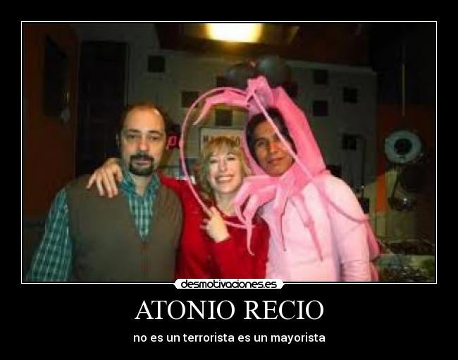 ATONIO RECIO - no es un terrorista es un mayorista