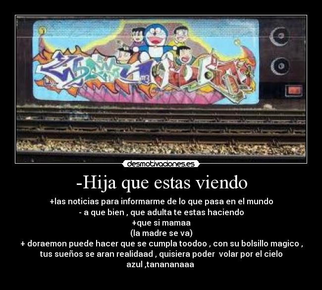 -Hija que estas viendo -