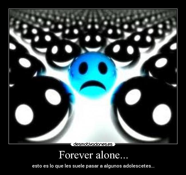 Forever alone... - 