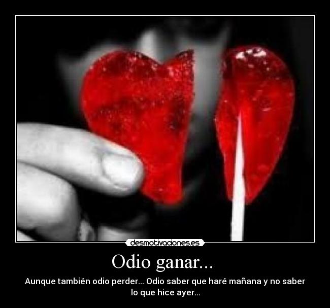 Odio ganar... -