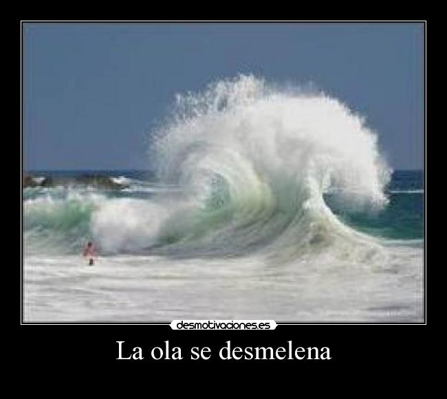 La ola se desmelena -