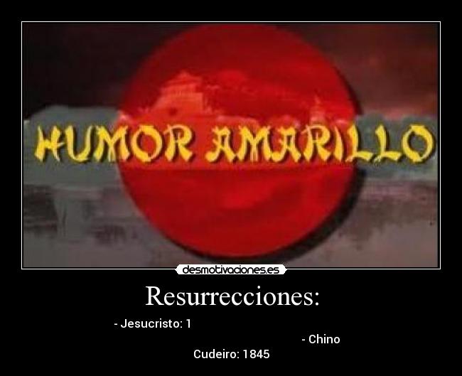 Resurrecciones: - - Jesucristo: 1                                                       
                                                               - Chino
Cudeiro: 1845