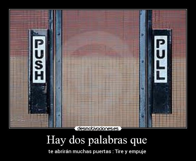 Hay dos palabras que -