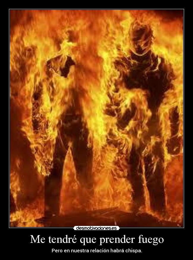Me tendré que prender fuego - 