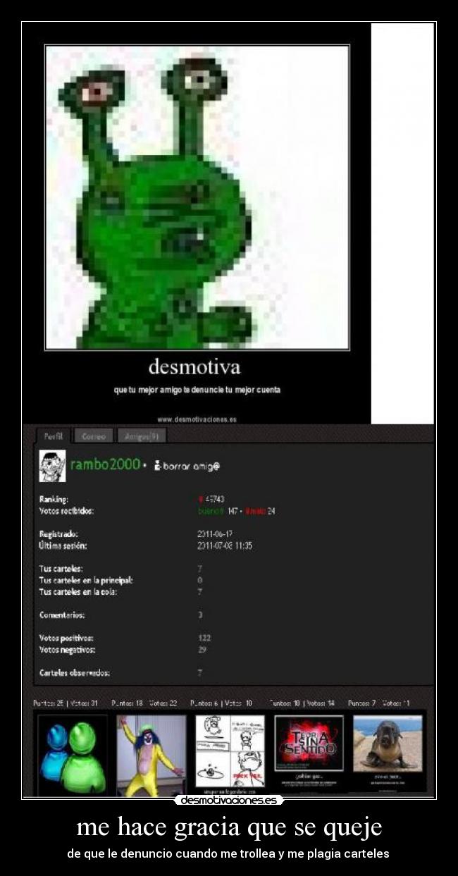 me hace gracia que se queje - de que le denuncio cuando me trollea y me plagia carteles 