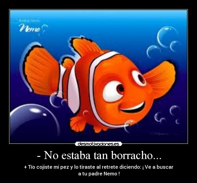 - No estaba tan borracho... -