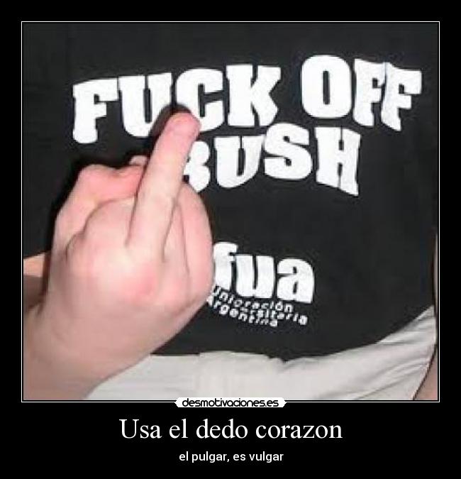 Usa el dedo corazon - el pulgar, es vulgar