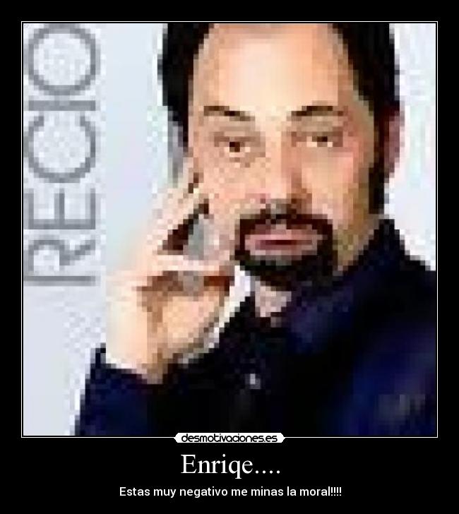 Enriqe.... - 