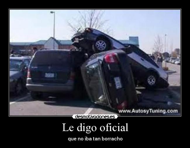 Le digo oficial - que no iba tan borracho
