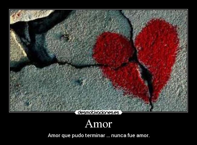Amor - Amor que pudo terminar ... nunca fue amor.