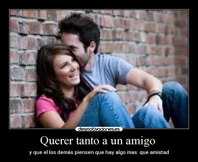 Querer tanto a un amigo  - 