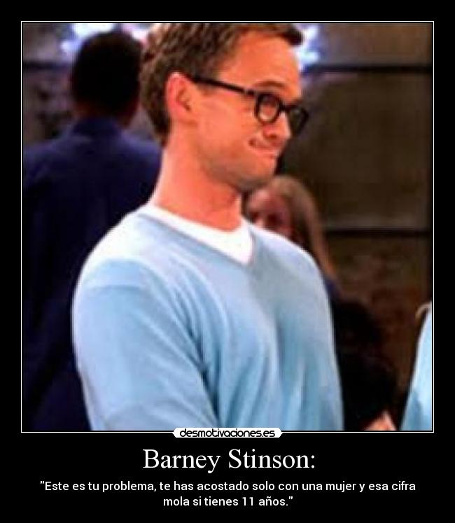 Barney Stinson: -