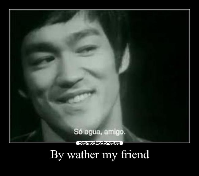 By wather my friend - 