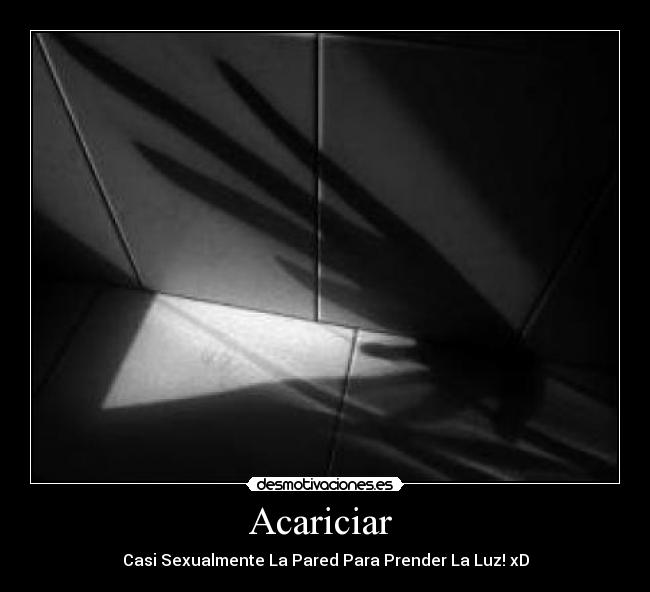 Acariciar  - Casi Sexualmente La Pared Para Prender La Luz! xD