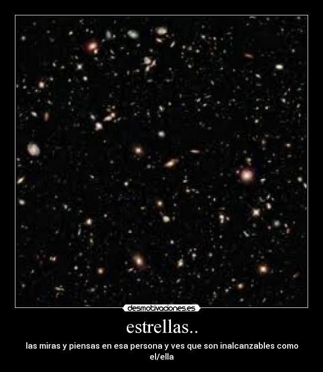 estrellas.. - las miras y piensas en esa persona y ves que son inalcanzables como el/ella