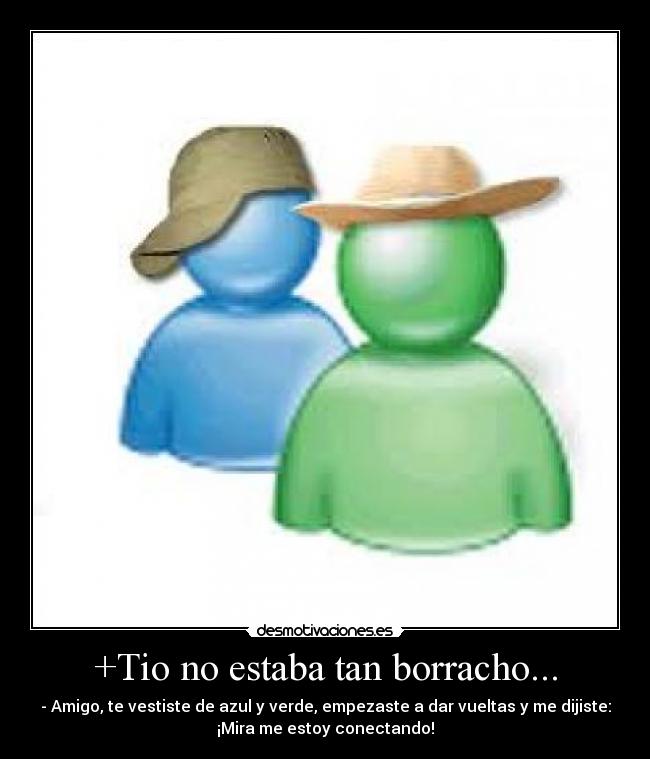 +Tio no estaba tan borracho... -