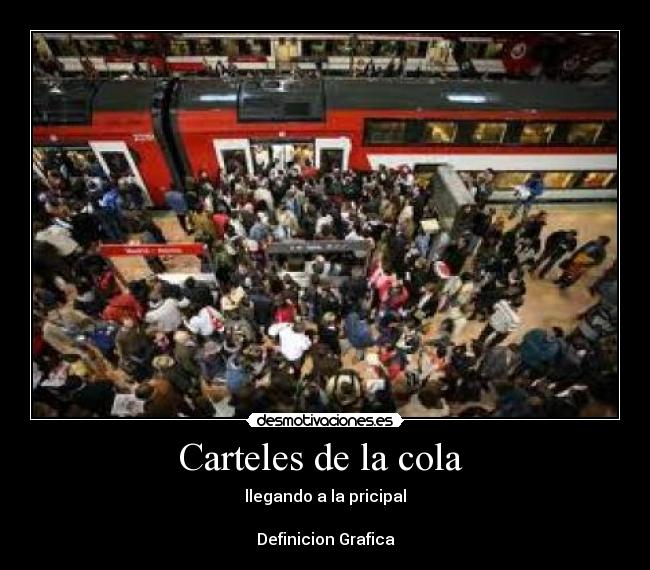 Carteles de la cola  - llegando a la pricipal

Definicion Grafica