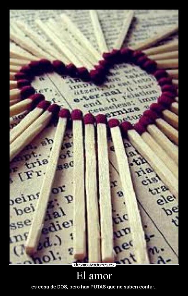 El amor - es cosa de DOS, pero hay PUTAS que no saben contar...