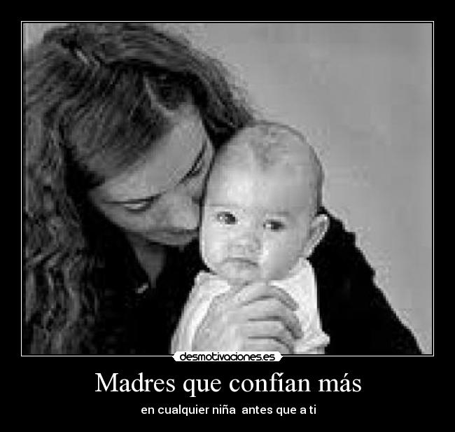 Madres que confían más - en cualquier niña antes que a ti