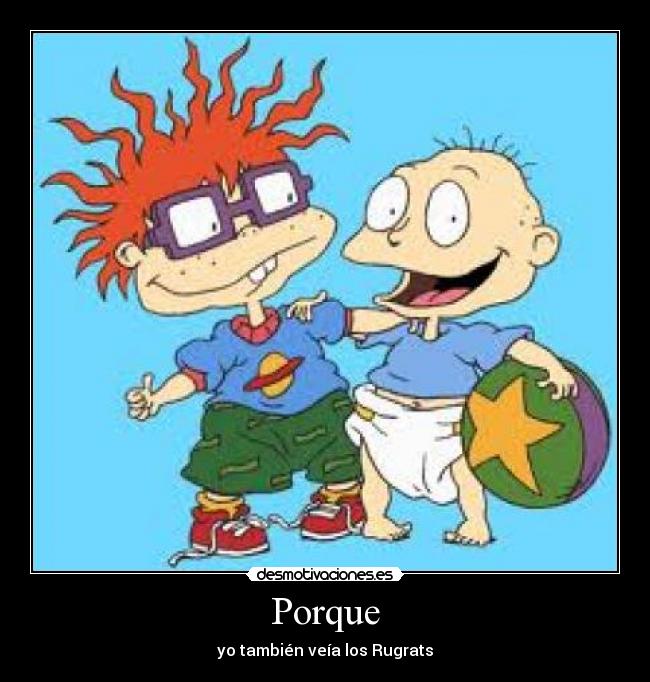 Porque - yo también veía los Rugrats