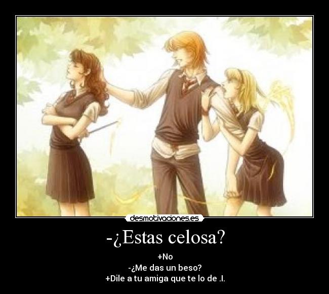 -¿Estas celosa? - 