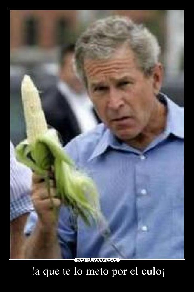 !a que te lo meto por el culo¡ -