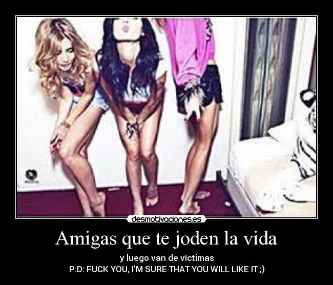 Amigas que te joden la vida -