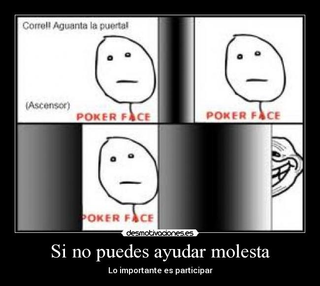 Si no puedes ayudar molesta - Lo importante es participar