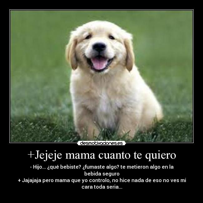+Jejeje mama cuanto te quiero -