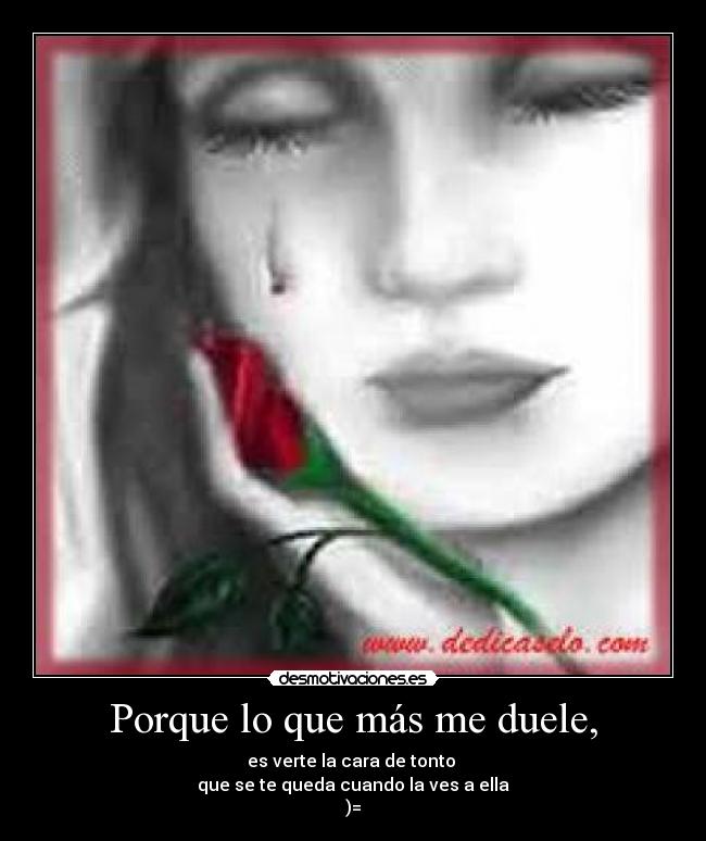 Porque lo que más me duele, -