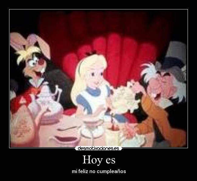Hoy es - mi feliz no cumpleaños