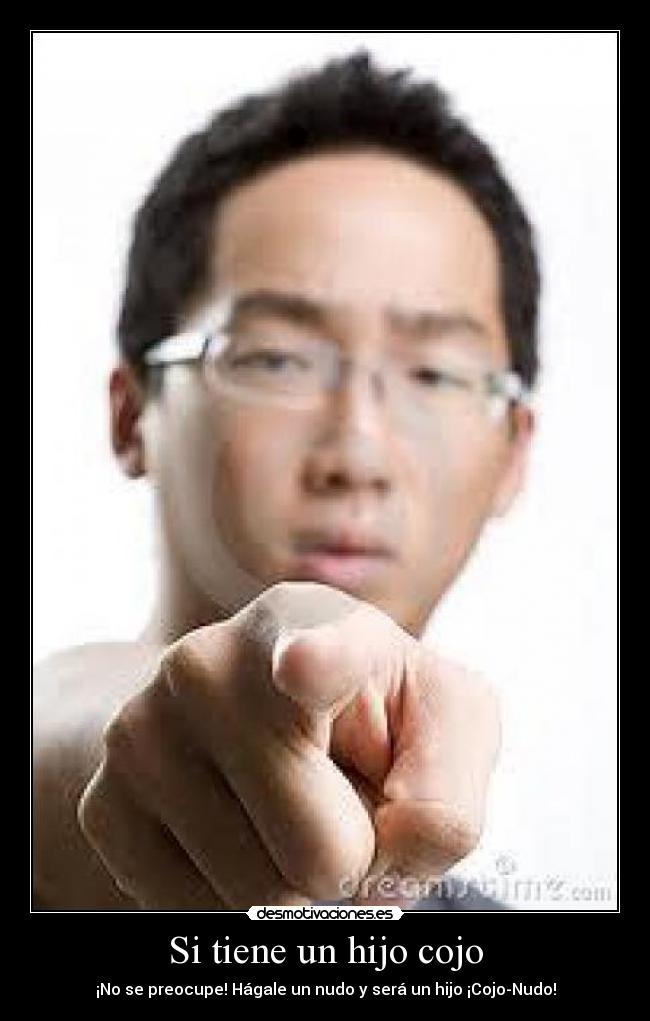 Si tiene un hijo cojo - ¡No se preocupe! Hágale un nudo y será un hijo ¡Cojo-Nudo!
