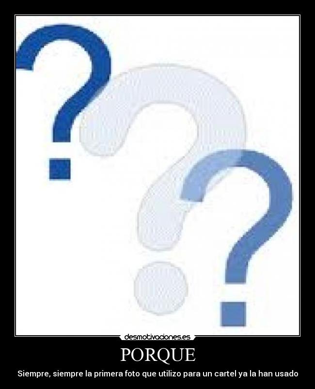 PORQUE - Siempre, siempre la primera foto que utilizo para un cartel ya la han usado