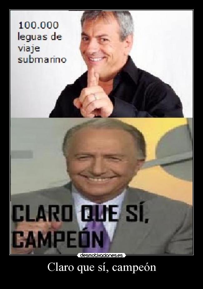 Claro que sí, campeón -