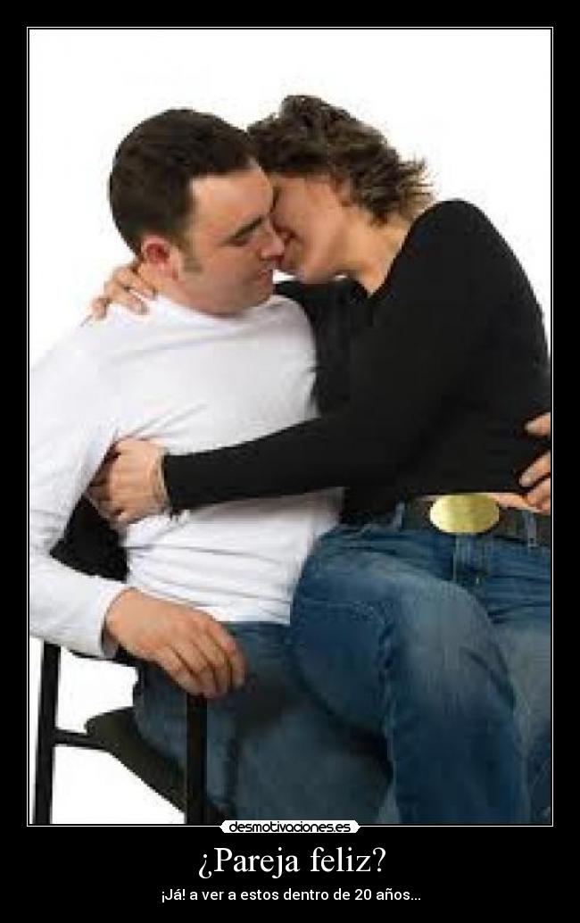 ¿Pareja feliz? - ¡Já! a ver a estos dentro de 20 años...