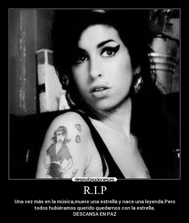 R.I.P - Una vez más en la música,muere una estrella y nace una leyenda.Pero
todos hubiéramos querido quedarnos con la estrella.
DESCANSA EN PAZ