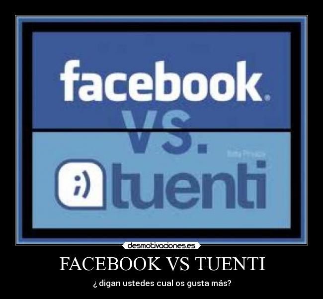 FACEBOOK VS TUENTI - ¿ digan ustedes cual os gusta más?