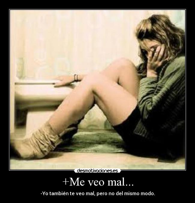 +Me veo mal... -