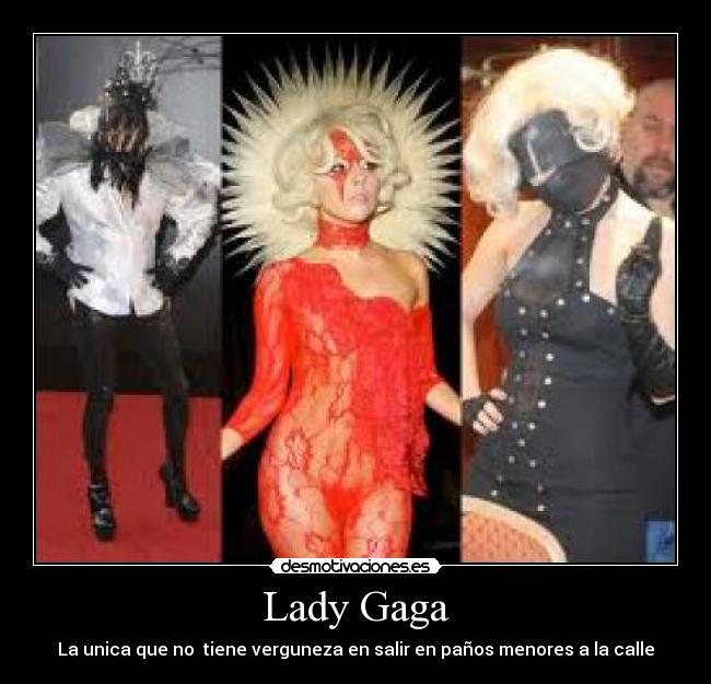 Lady Gaga - La unica que no tiene verguneza en salir en paños menores a la calle