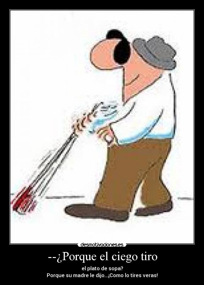 --¿Porque el ciego tiro - 