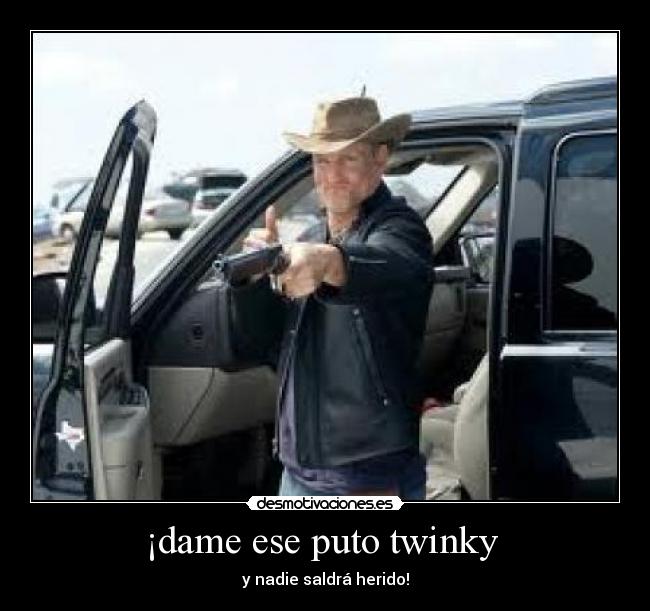 ¡dame ese puto twinky -
