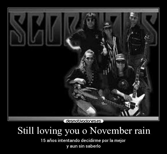 Still loving you o November rain -