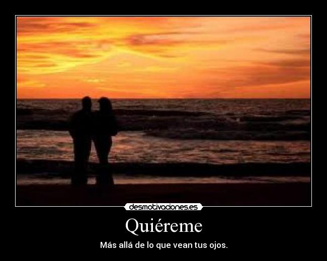 Quiéreme - Más allá de lo que vean tus ojos.♥