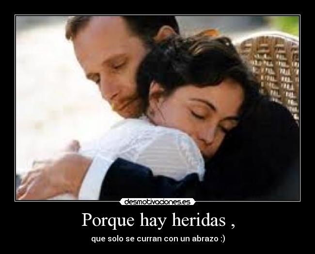 Porque hay heridas , -