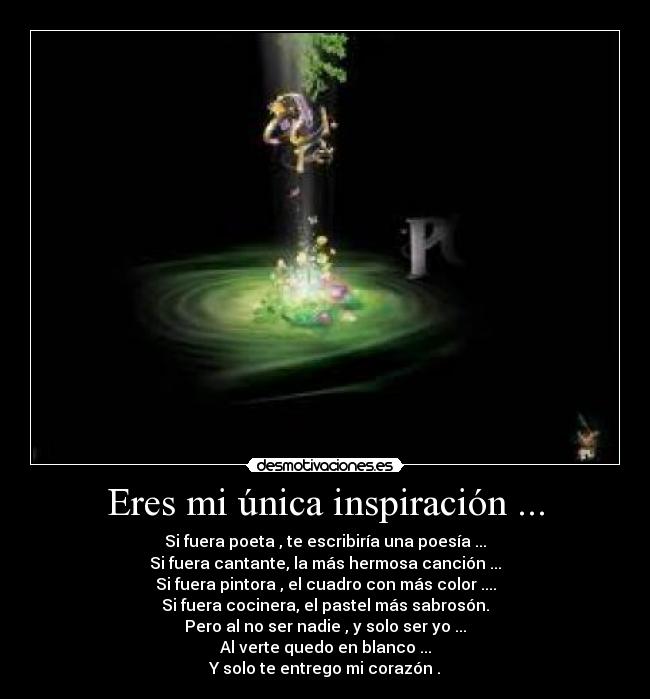 Eres mi única inspiración ... - 