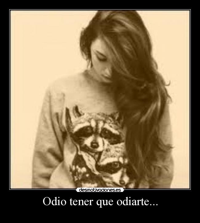 Odio tener que odiarte... -