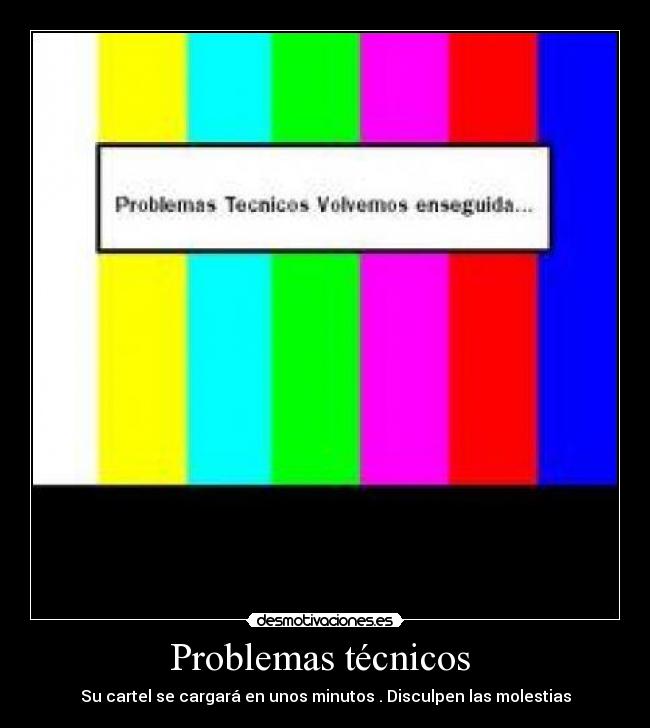 Problemas técnicos - Su cartel se cargará en unos minutos . Disculpen las molestias