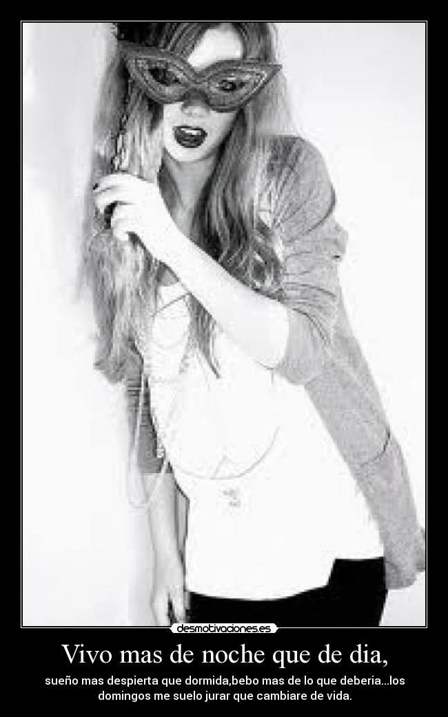 Vivo mas de noche que de dia, -