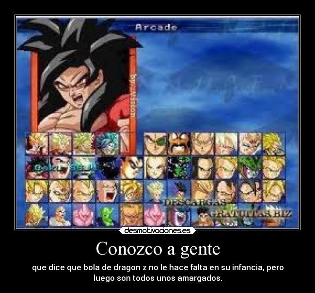 Conozco a gente - que dice que bola de dragon z no le hace falta en su infancia, pero
luego son todos unos amargados.