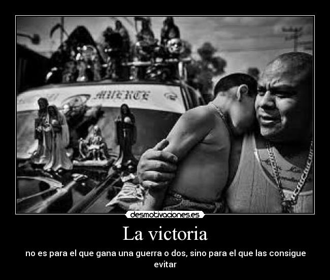 La victoria - no es para el que gana una guerra o dos, sino para el que las consigue evitar